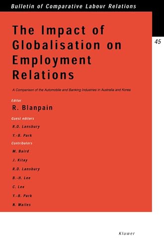 9789041118509: Impact of Globalisation on Employment Relations, A Comparison of the Automobile and Banking Industries in Australia and Korea (Bulletin of Comparative Labour Relations Series Set)