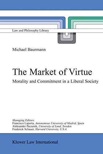The Market of Virtue: Morality and Commitment in a Liberal Society (Law and Philosophy Library, 60) - Michael Baurmann