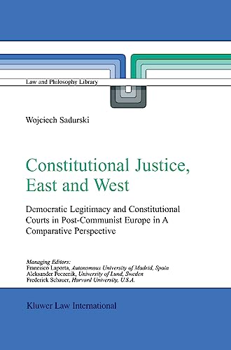 9789041118837: Constitutional Justice, East and West: Democratic Legitimacy and Constitutional Courts in Post-Communist Europe in a Comparative Perspective (Law and Philosophy Library, 62)