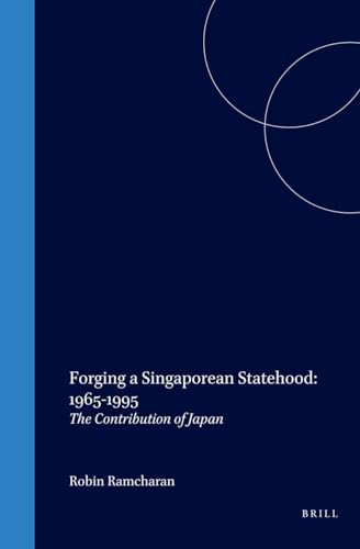 Forging a Singaporean Statehood 1965 - 1995: The Contribution of Japan, (International Law in Jap...