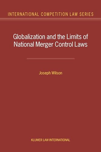 Globalization and the Limits of National Merger Control Laws (International Competition Law Series Volume 10) - Wilson J