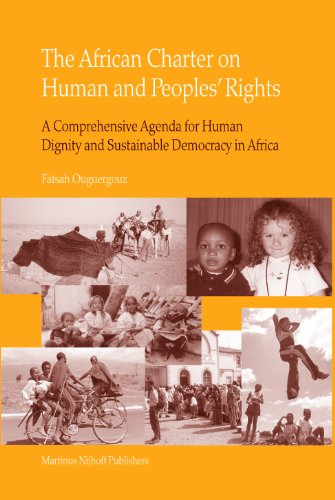 The African Charter of Human and Peoples' Rights: A Comprehensive Agenda for Human Dignity and Sustainable Democracy in Africa - Ouguergouz, Fatsah