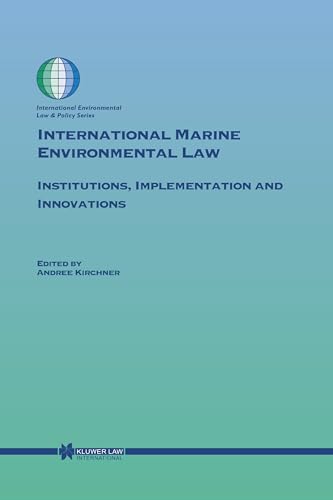 International Marine Environmental Law: Institutions, Implementation and Innovations (International Environmental Law and Policy) - Kirchner, Andree