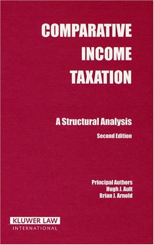 Comparative Income Taxation: A Structural Analysis - Ault, Hugh J., Arnold, Brian J.