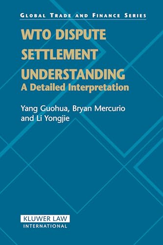 Wto Dispute Settlement Understanding: A Detailed Interpretation (Global Trade & Finance) (9789041123619) by Guohua, Yang; Mercurio, Bryan