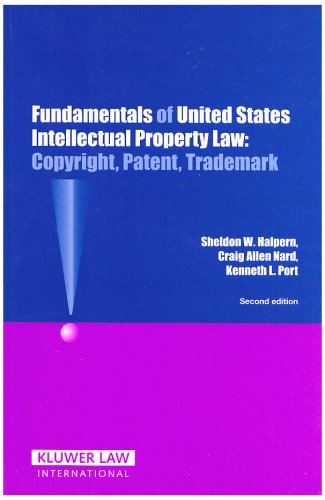 Fundamentals of United States Intellectual Property Law: Copyright, Patent, and Trademark (9789041125996) by Halpern, Sheldon W.; Nard, Craig Allen; Port, Kenneth L.