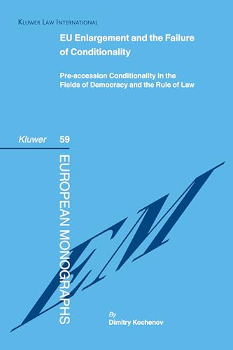 EU Enlargement and the Failure of Conditionality: Pre-accession Conditionality in the Fields of Democracy and the Rule of Law (Hardback) - Dimitry Kochenov