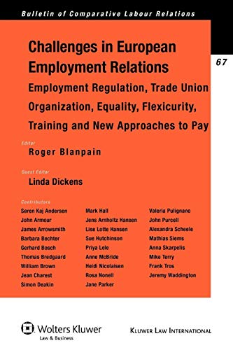 Challenges in European Employment Relations: Employment Regulation, Trade Union Organization, Equality, Flexicurity, Training & New Approaches to Pay (Bulletin of Comparative Labour Relations) (9789041127716) by Roger Blanpain; Linda Dickens