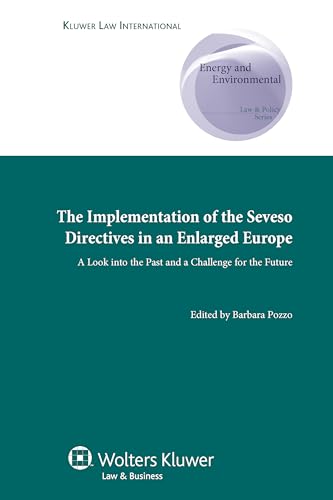 Imagen de archivo de The Implementation of Seveso Directives in an Enlarged Europe: A Look into the Past and a Challenge for the Future: 6 (Energy and Environmental Law . Series Supranational and Comparative Aspects) a la venta por Hard To Find Editions