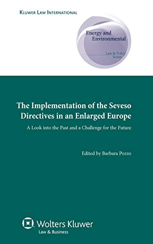 Stock image for The Implementation of Seveso Directives in an Enlarged Europe: A Look into the Past and a Challenge for the Future: 6 (Energy and Environmental Law . Series Supranational and Comparative Aspects) for sale by Hard To Find Editions