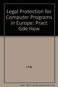 Legal Protection for Computer Programs in EUrope: Pract Gde How (9789041131652) by Lang
