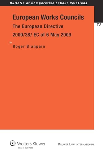 European Works Councils: Euro Directive 2009/38/EC of 6 May 2009 (Bulletin of Compartative Labour Relations, 72) (9789041132086) by Roger Blanpain