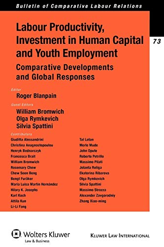 Labour Productivity, Investment in Human Capital and Youth Employment: Comparative Developments and Global Responses (Bulletin of Comparative Labour Relations, 73) (9789041132499) by Roger Blanpain; W Bromwich; O Rymkevich; Silvia Spattini