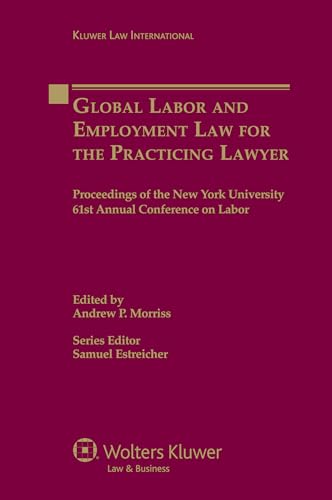 Imagen de archivo de Global Labor and Employment Law for the Practicing Lawyer: Proceedings of the New York University 61st Annual Conference on Labor (Proceeding New York University Annual Conference, vol. 61) a la venta por WorldofBooks