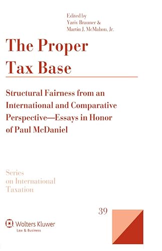 9789041132864: The Proper Tax Base: Structural Fairness from an International and Comparative Perspective - Essays in Honour of Paul McDaniel: 39 (Series on International Taxation, 39)