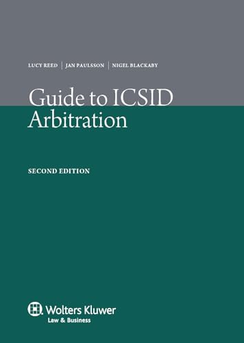 Guide to ICSID Arbitration 2nd Edition Revised (9789041134011) by Jan Paulsson; Nigel Rawding; Lucy Reed