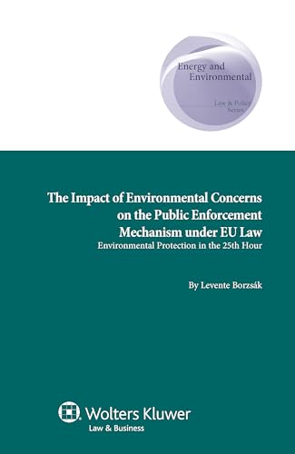 9789041134080: Impact of Environmental Concerns on the Public Enforcement Mechanism Under EU Law: Environmental Protection in the 25th Hour
