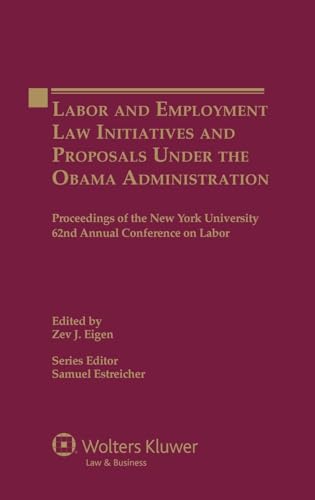 Labour and Employment Law Initiatives and Proposals in the Obama Administration (Proceedings of the New York University Annual Conference Series) (9789041134578) by Zev J. Eigen; Samuel Estreicher
