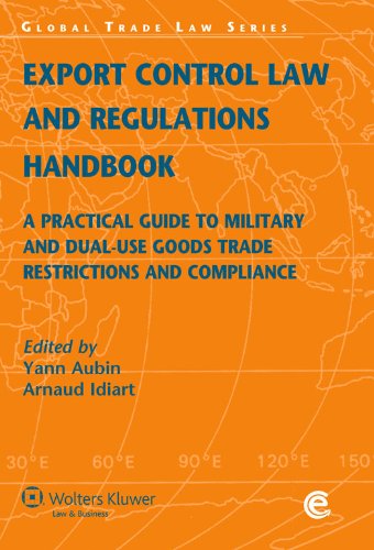 9789041135292: Export Control Law and Regulations Handbook: A Practical Guide to Military and Dual-Use Goods Trade Restrictions and Compliance ( Global Trade Law Series vol. 33)
