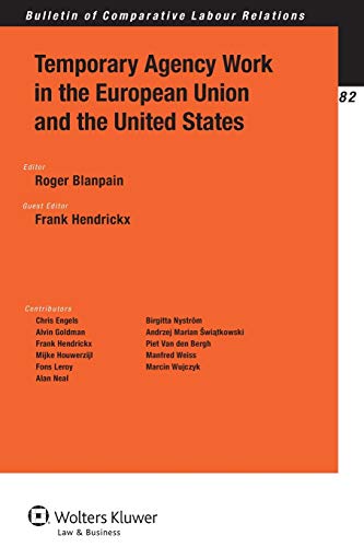 Temporary Agency Work in the European Union and the United States (Bulletin of Comparative Labour Relations, 82) (9789041147691) by Roger Blanpain; Frank Hendrickx