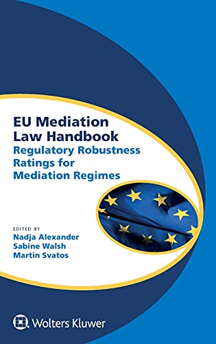 Stock image for EU Mediation Law Handbook: Regulatory Robustness Ratings for Mediation Regimes (Global Trends in Dispute Resolution, 7) for sale by Lucky's Textbooks