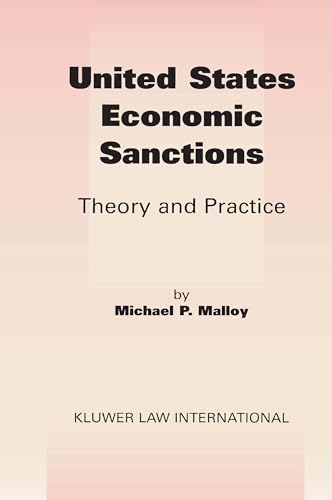 United States Economic Sanctions: Theory and Practice - Malloy