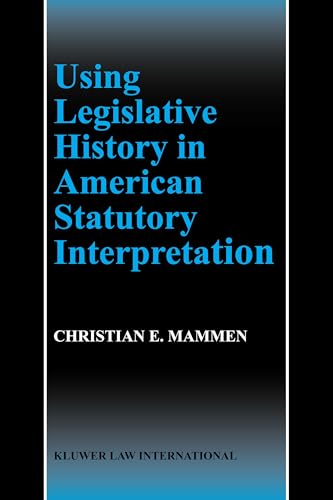 Stock image for Using Legislative History in American Statutory Interpretation for sale by Berry Hill Book Shop