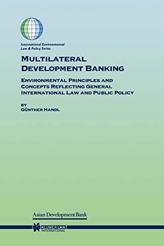 Beispielbild fr Multilateral Development Banking: Environmental Principles and Concepts Reflecting General International Law and Public Policy zum Verkauf von Fireside Bookshop