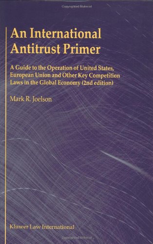 An International Antitrust Primer: A Guide to the Operation of the United States, European Union,...