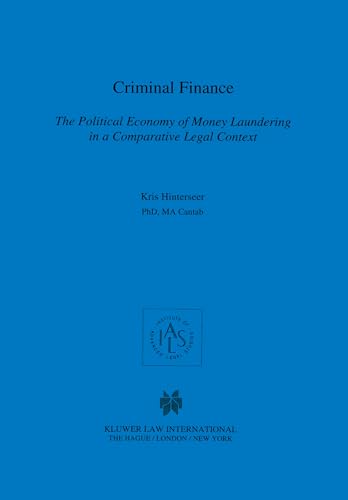 Criminal Finance, the Political EConomy of Money Laundering in A Comparative Legal Context (Studies in Comparative Corporate and Financial Law, 15) - Kris Hinterseer