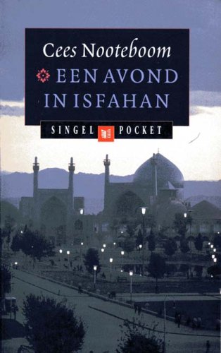 Een avond in Isfahan - Reisverhalen uit Perzie, Gambia, Duitsland, Japan, Engeland, Madeira en Meleisie - Cees Nooteboom