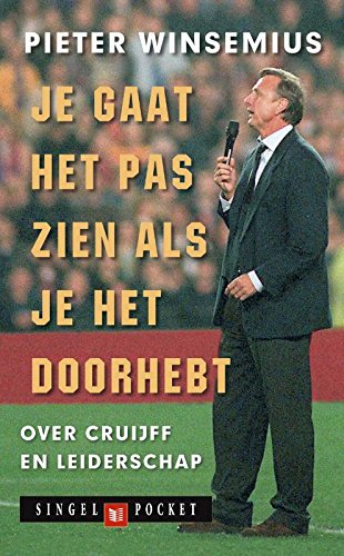 9789041360069: Je gaat het pas zien als je het doorhebt: over Cruijff en leiderschap (Singel pockets)