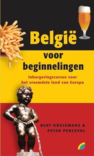 België voor beginnelingen / druk 1: inburgeringscursus voor het vreemdste land van Europa (Rainbow pocketboeken (869)) - Kruismans, B., Perceval, P.