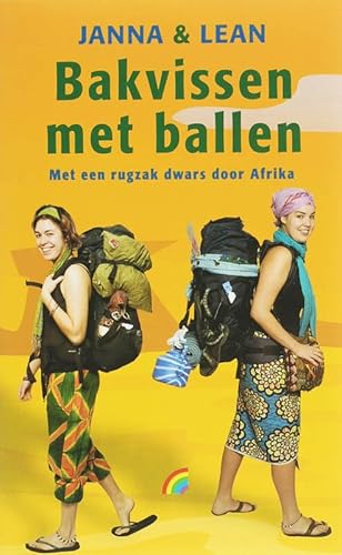 Bakvissen met ballen. Met een rugzak dwars door Afrika. - LEAN BAAS/OVERBEEK-BLOEM, JANNA