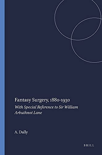 Beispielbild fr Fantasy Surgery, 1880-1930. With Special Reference to Sir William Arbuthnot Lane. zum Verkauf von Kloof Booksellers & Scientia Verlag