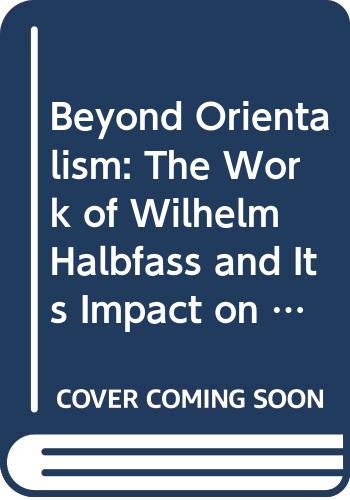 9789042002470: Beyond Orientalism: The Work of Wilhelm Halbfass and its Impact on Indian and Cross-Cultural Studies: 59 (Poznań Studies in the Philosophy of the Sciences and the Humanities)