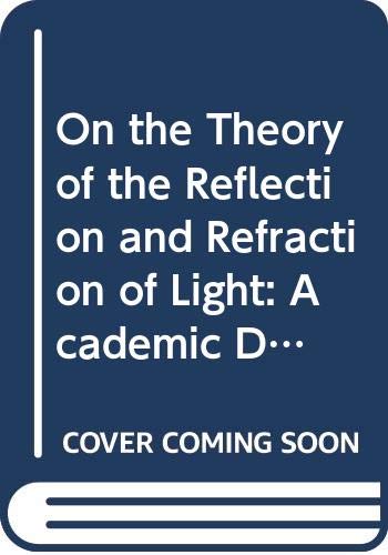 Beispielbild fr On the Theory of the Reflection and Refraction of Light. Academic Dissertation for Aquiring the Degree of Doctor in the Mathematical and Physicasl Sciences at Leyden University. zum Verkauf von Antiquariaat Schot