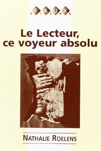 Beispielbild fr Le Lecteur, Ce Voyeur Absolu.(Faux Titre 143) (French Edition) zum Verkauf von Midtown Scholar Bookstore