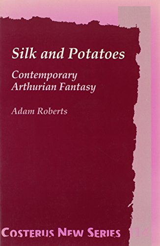 Silk And Potatoes. Contemporary Arthurian Fantasy. (Costerus NS 114) (9789042003064) by Roberts, Adam C.; ROBERTS, Adam