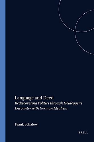 Stock image for Language And Deed.Rediscovering Politics through Heidegger's Encounter with German Idealism. (Elementa 71) for sale by Revaluation Books