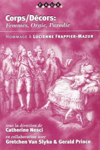 Beispielbild fr Corps/Dcors: Femmes, Orgie, Parodie. Hommage  Lucienne Frappier-Mazur (Faux Titre, Etudes de langue et littrature franaises publies, FT No. 171) zum Verkauf von Antiquariaat Schot