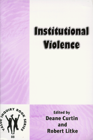 Beispielbild fr INSTITUTIONAL VIOLENCE.(Value Inquiry Book Series 88) (Philosophy of Peace) zum Verkauf von Wonder Book