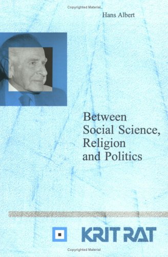 9789042005075: Between Social Science, Religion and Politics: Essays in Critical Rationalism: 13 (Schriftenreihe zur Philosophie Karl R. Poppers und des Kritischen ... of Karl R. Popper and Critical Rationalism)