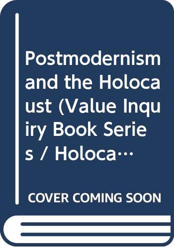 Postmodernism And The Holocaust.(Value Inquiry Book Series 72) (9789042005815) by Milchman, Alan; Rosenberg, Alan