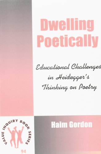 9789042005907: Dwelling poetically. educational challenges in heidegger's thinking of poetry: 94 (Value Inquiry Book Series / Philosophy of Education)