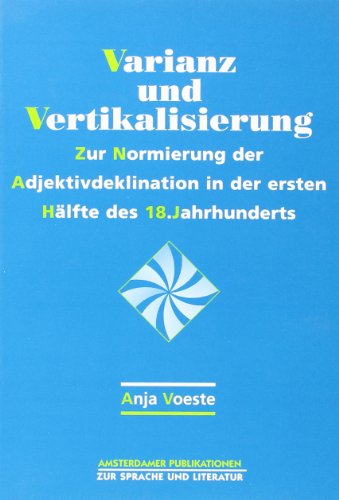 Imagen de archivo de Varianz Und Vertikalisierung. Zur Normierung der Adjektivdeklination in der ersten Hlfte des 18. Jahrhunderts. (Amsterdamer Publikationen zur Sprache und Literatur 140) a la venta por Revaluation Books