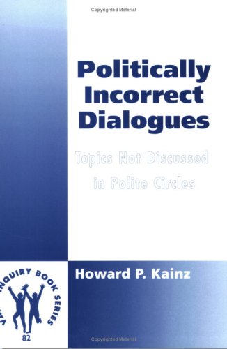 Imagen de archivo de Politically Incorrect Dialogues. Topics Not Discussed in Polite Circles. a la venta por Kloof Booksellers & Scientia Verlag