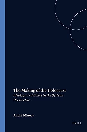 Stock image for The Making of the Holocaust. Ideology and Ethics in the Systems Perspective. for sale by Antiquariaat Schot