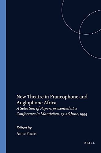 NEW THEATRE IN FRANCOPHONE AND ANGLOPHONE AFRICA.A Selection of Papers presented at a Conference in Mandelieu, 23-26 June, 1995.(Matatu 20) (9789042007253) by Fuchs, Anne
