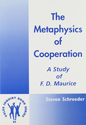Stock image for The Metaphysics of Cooperation: A Study of F.D. Maurice [Value Inquiry Book Series, Vol. 84] for sale by Windows Booksellers